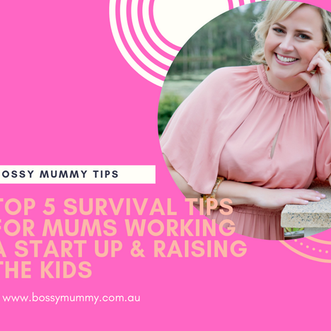 Top 5 Survival Tips for Mums with a Business.