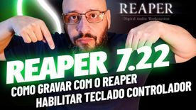 "BAIXAR, INSTALAR REAPER 7.22" - COMO HABILITAR MICROFONE E TECLADO MIDI