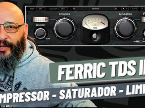 "FERRIC TDS MKIII" - SIMULADOR de FITA ANALÓGICA e SATURAÇÃO HARMÔNICA
