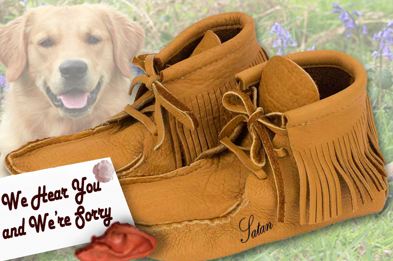 Leather Moccasins. A golden retriever smiles in the background. A bloody ear sits with a note that says, "We Hear You and We're Sorry".