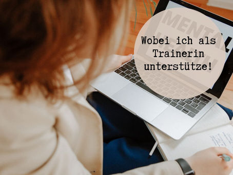 Wobei ich als Trainerin unterstütze!