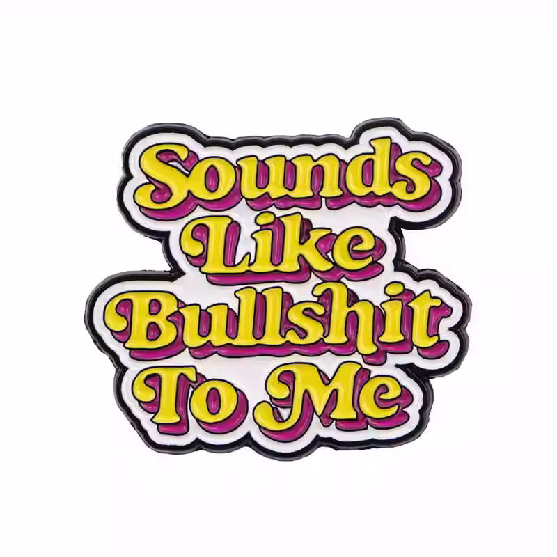 Sounds Like Bullshit to Me Enamel Pin white background