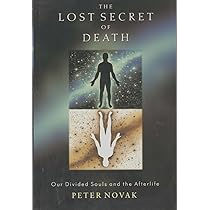The Lost Secret of Death: Our Divided Souls and The Afterlife