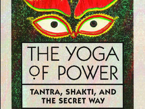 The Yoga of Power: Tantra, Shakti and the Secret Way