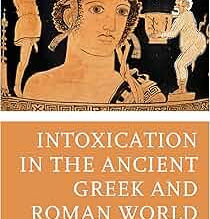 Intoxication in the Ancient Greek and Roman World