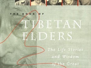 The Book of Tibetan Elders: Life Stories and Wisdom From The Great Spiritual Masters of Tibet