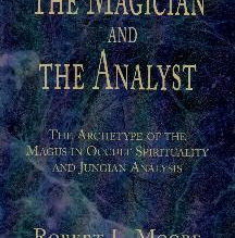 The Magician and The Analyst: The Archetype of the Magus in Occult Spirituality and Jungian Analysis by Robert L. Moore