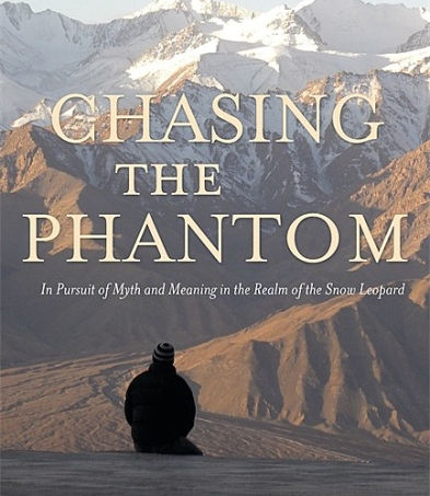 Chasing The Phantom: In Pursuit of Myth and Meaning in The Realm of The Snow Leopard