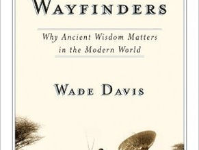 The Wayfinders: Why Ancient Wisdom Matters In The Modern World by Wade Davis