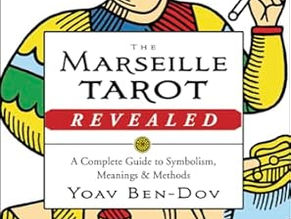 The Marseille Tarot Revealed: A Complete Guide to Symbolism, Meanings and Methods