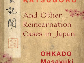 Katsugoro and Other Reincarnation Cases in Japan by Ohkado Masayuki,. Forewaord by Jim B. Tucker, M. D.