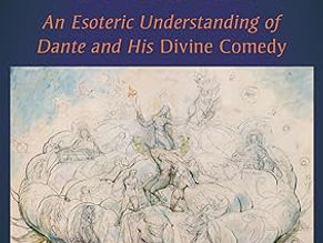 Unveiling The Mystery of Dante: An Esoteric Understanding of Dante and His Divine Comedy