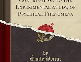 Psychic science, an introduction and contribution to the experimental study of psychical phenomena by: Boirac, Émile