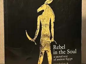 Rebel in The Soul: A Sacred Text of Ancient Egypt (Translation and Commentary by Bika Reed)