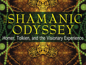 The Shamanic Odyssey: Homer, Tolkien, and The Visionary Experience