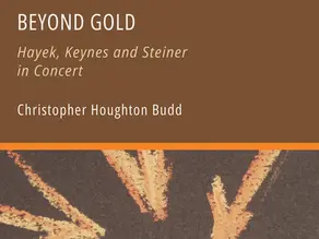Beyond Gold: Hayek, Keynes and Steiner in Concert