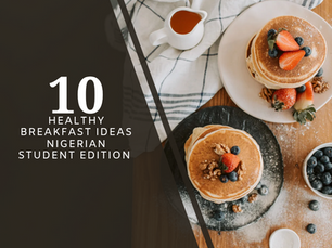 10 Healthy Breakfast Ideas to Start Your Day as a Nigerian Student