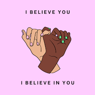 I believe you, I believe in you