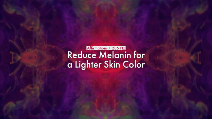 Reduce Melanin for a Lighter Skin Color (Affirmations + 285 Hz)