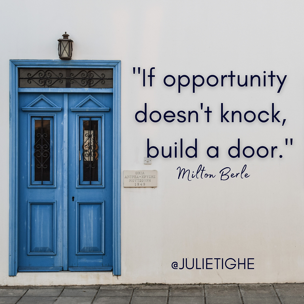 If opportunity doesn't knock, build a door.
