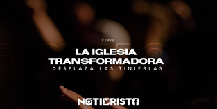 La Iglesia Transformadora desplaza las tinieblas