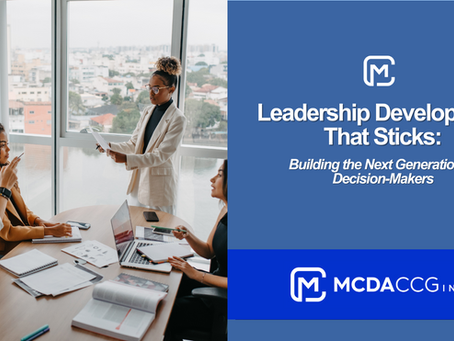 Leadership Development That Sticks: Building the Next Generation of Decision-Makers