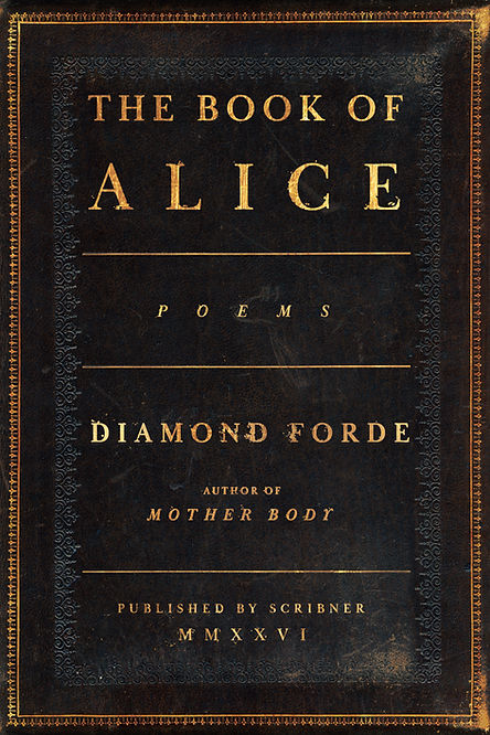 The cover of The Book of Alice stylized to resemble an old and worn bible, with gold lettering, a distressed leather appearance, and the publishing year in Roman numerals. The cover reads, "The Book of Alice: Poems, Diamond Forde, Author of Mother Body, Published by Scribner MMXXVI"