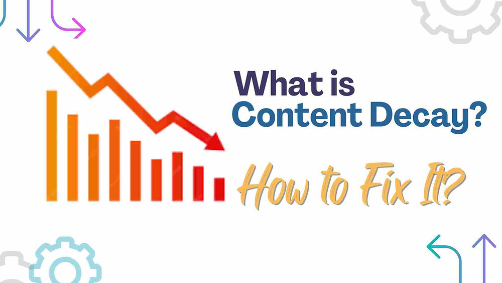 What is Content Decay? How to Fix It?