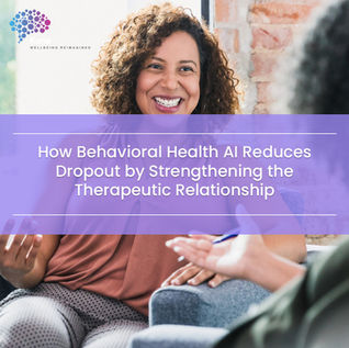 How Behavioral Health AI Reduces Dropout by Strengthening the Therapeutic Relationship