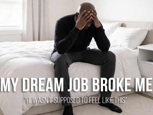 My dream job broke me