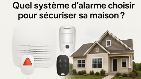 Quel système d’alarme choisir pour sécuriser sa maison ?