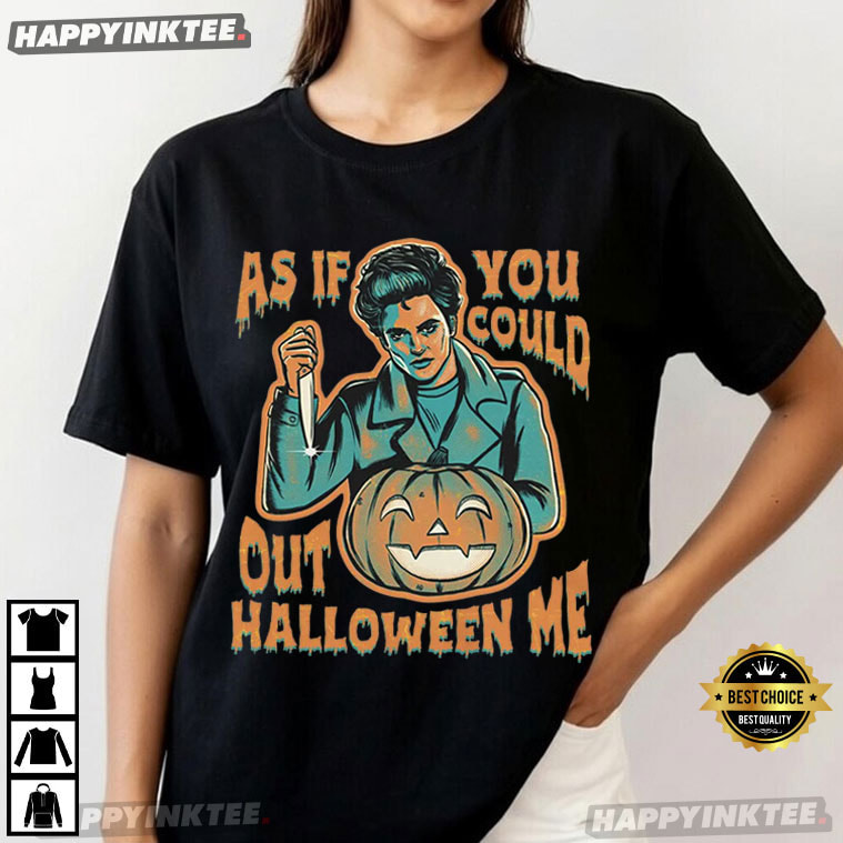 As If You Could Out Halloween Me T-Shirt