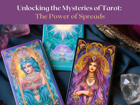 Unlocking the Mysteries of Tarot: The Power of Spreads