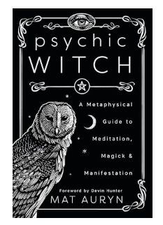 Psychic Witch: A Metaphysical Guide to Meditation, Magick & Manifestation