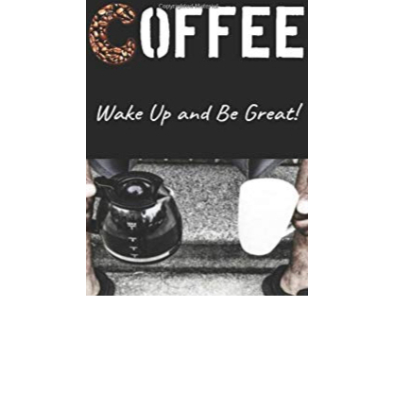 Coffee "Wake Up and Be Great!