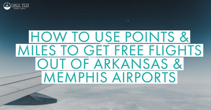 How to Use Points and Miles to Get Free Flights out of Arkansas & Memphis Airports