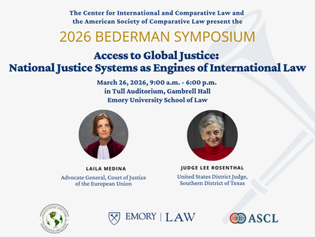 Poster for the 2026 Bederman Symposium titled “Access to Global Justice: National Justice Systems as Engines of International Law,” held on March 26, 2026 at Emory University School of Law, featuring keynote speakers Laila Medina and Judge Lee Rosenthal.