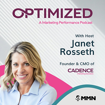 Podcast cover with smiling Janet Rosseth, OPTIMIZED, A Marketing Performance Podcast, Cadence Marketing Solutions, and MMN logo