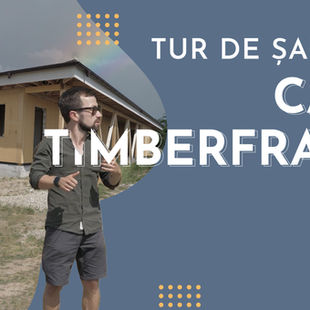 TUR DE ȘANTIER: CASA TIMBERFRAME DIN BĂLĂCEANCA