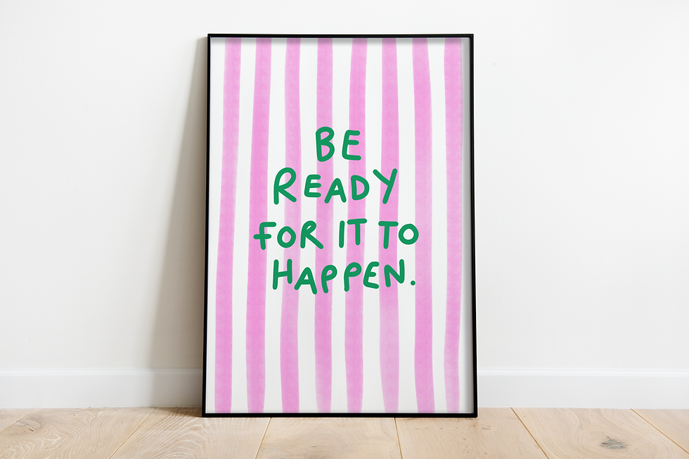Be Ready For It To Happen Typographic Print