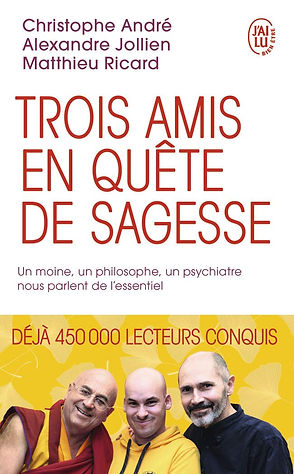 Christophe André Alexandre Jollien Matthieu RicardTrois amis en quête de sagesse