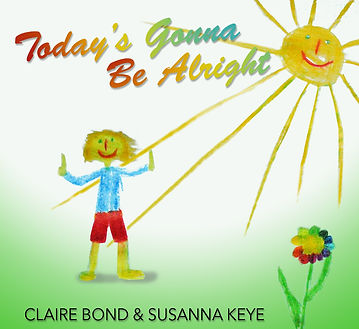 Today’s Gonna Be Alright children's song by Claire Bond and Susanna Keye