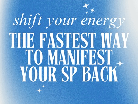 Shift Your Energy: The Fastest Way to Manifest Your SP Back
