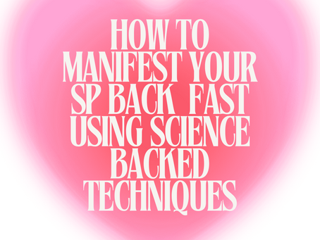 How to Manifest Your SP Back Fast Using Science Backed Techniques
