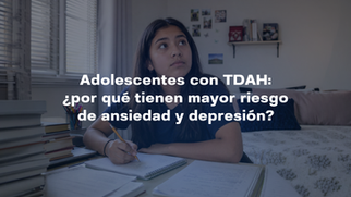 Adolescentes con TDAH: ¿por qué tienen mayor riesgo de ansiedad y depresión?