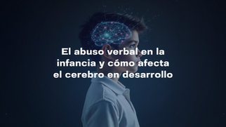 El abuso verbal en la infancia y cómo afecta el cerebro en desarrollo