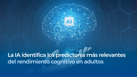 La IA identifica los predictores más relevantes del rendimiento cognitivo en adultos