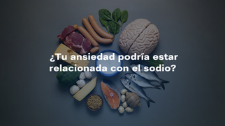 ¿Tu ansiedad podría estar relacionada con el sodio?