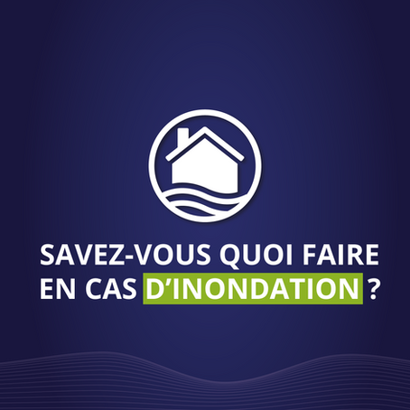 Savez-vous quoi faire en cas d’inondation ?