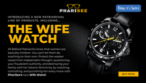 Get PhariSee’s New Wife Watch; Tyrannize Your Woman with Ease | A Satire About Biblical Patriarchy